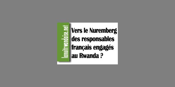 Image:Vers le Nuremberg des responsables français engagés au Rwanda ?